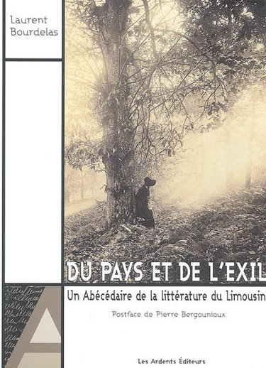 Couverture de Du pays et de l'exil : un abécédaire de la littérature du Limousin : essai par Laurent Bourdelas