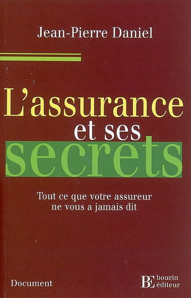L'assurance et ses secrets : tout ce que votre assureur ne vous a jamais dit
