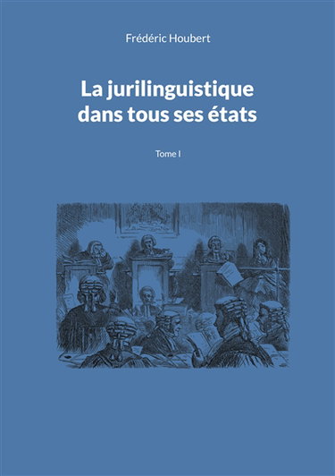Couverture de La jurilinguistique dans tous ses états : Tome I
