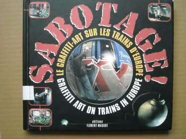 Couverture de Sabotage ! : le graffiti-art sur les trains d'Europe. Graffiti Art on Trains in Europe