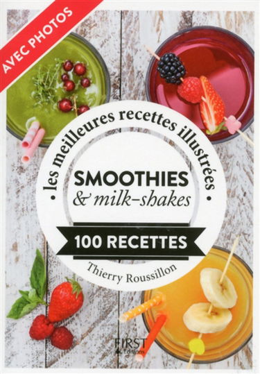 Smoothies & milk-shakes : les meilleures recettes illustrées : 100 recettes