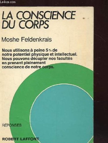 Couverture de La conscience du corps. nous utilisons a peine 5% de notre potentiel physique et intellectuel. nous pouvons decupler nos facultes en prenant pleinement conscience de notre corps.