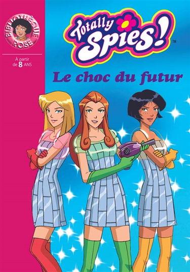 Totally Spies !. Vol. 19. Le choc du futur