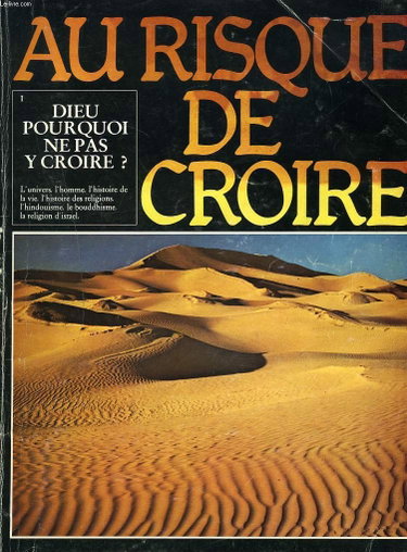 Couverture de AU RISQUE DE CROIRE. TOME I. DIEU, POURQUOI DE PAS Y CROIRE ?