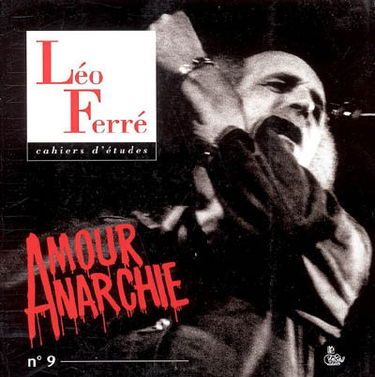 Cahiers d'études Léo Ferré, n° 9. Amour anarchie