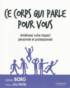 Ce corps qui parle pour vous : améliorez votre impact personnel et professionnel