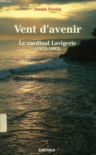 Vent d'avenir : le cardinal Lavigerie (1825-1892)