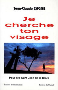 Je cherche ton visage : pour lire saint Jean de la Croix