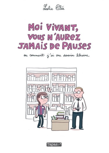 Moi vivant, vous n'aurez jamais de pauses ou Comment j'ai cru devenir libraire