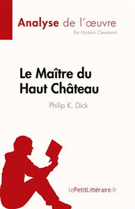 Le Maître du Haut Château de Philip K. Dick (Analyse de l'œuvre) : Résumé complet et analyse détaillée de l'œuvre