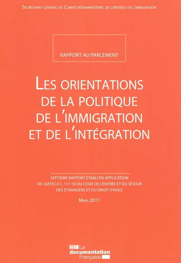 Les orientations de la politique de l'immigration et de l'intégration : rapport au Parlement : septième rapport établi en application de l'article L. 111-10 du code de l'entrée et du séjour des étrangers et du droit d'asile