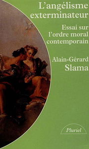 L'angélisme exterminateur : essai sur l'ordre moral contemporain