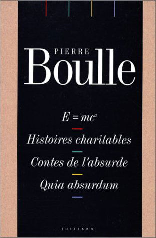 E = mc2. Histoires charitables. Contes de l'absurde. Quia absurdum