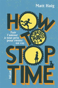 How to stop time : fuir l'amour à tout prix pour rester en vie