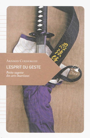 L'esprit du geste : petite sagesse des arts martiaux