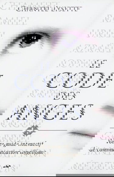 Le code des anges - Votre guide interactif de communication angélique