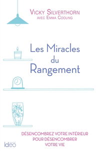Les miracles du rangement : désencombrez votre intérieur pour désencombrer votre vie