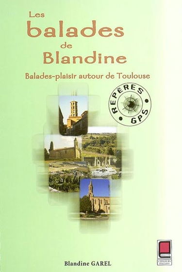 Les balades de Blandine : balades-plaisir autour de Toulouse