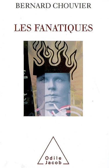 Les fanatiques : la folie de croire