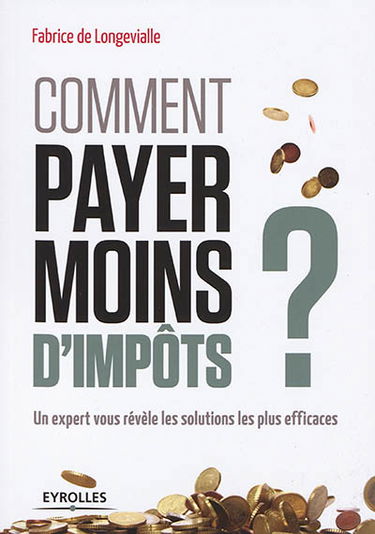Comment payer moins d'impôts ? : un expert vous révèle les solutions les plus efficaces