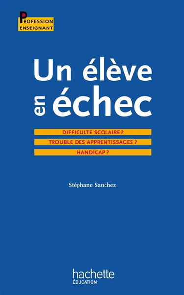 Un élève en échec : difficulté scolaire ? Trouble des apprentissages ? Handicap ?