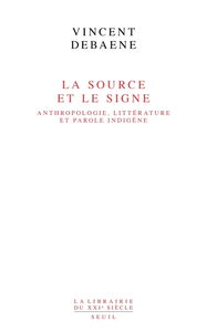 La source et le signe : anthropologie, littérature et parole indigène