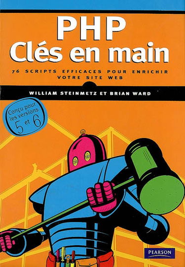 PHP, clés en main : 76 scripts efficaces pour enrichir votre site Web