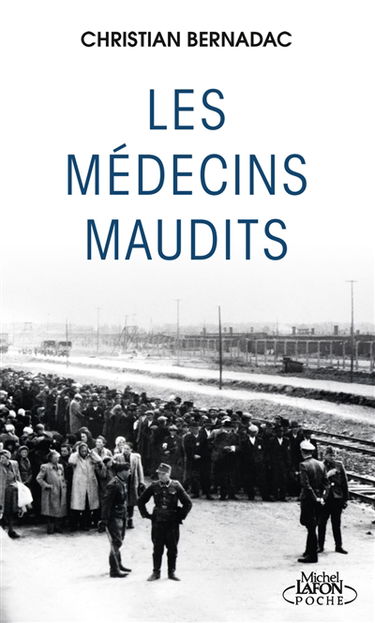 Les médecins maudits : dans les camps de concentration, des cobayes humains...