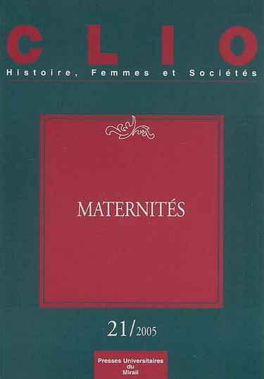 Clio : femmes, genre, histoire, n° 21. Maternités