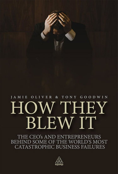 Couverture de How They Blew It: The CEO's and Enterpreneurs Behind Some of the World's Most Catastrophic Business Failures