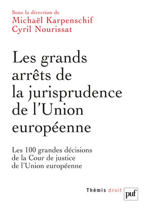 Les grands arrêts de la jurisprudence de l'Union européenne : les 100 grandes décisions de la Cour de justice de l'Union européenne