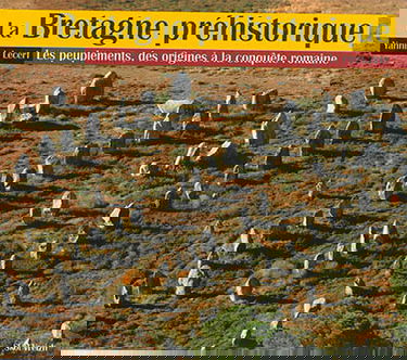 La Bretagne préhistorique : les peuplements, des origines à la conquête romaine