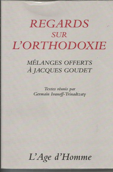 Regards sur l'orthodoxie : mélanges offerts à Jacques Goudet
