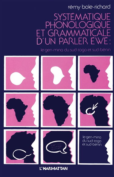 Systématique phonologique et grammaticale d'un parler Ewé: le Gen-Mina du Sud. Togo et Sud-Bénin