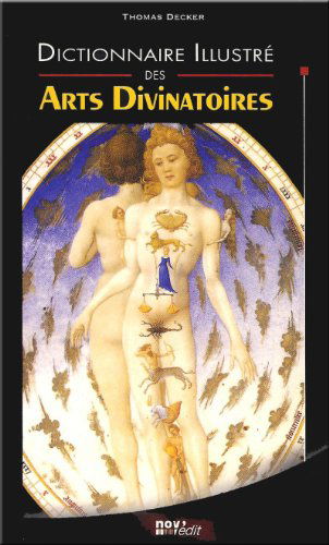 Dictionnaire illustré des Arts Divinatoires à pratiquer chez soi Méthode et interprétations, procédés magiques, superstitions, sciences occultes
