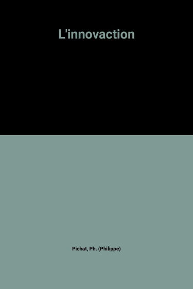 L'Innovaction : un concept et une démarche nouvelle pour maîtriser l'innovation te : chnologique