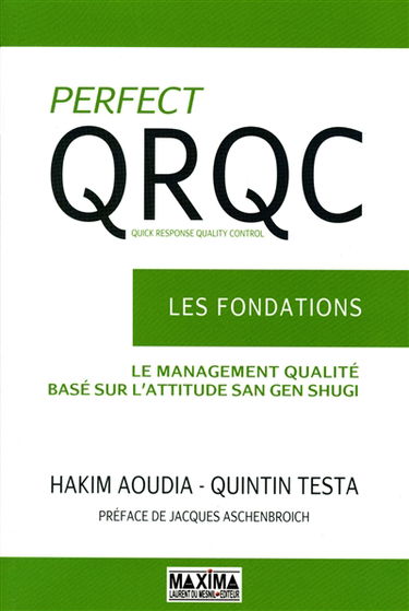 Perfect QRQC : les fondations : le management qualité basé sur l'attitude san gen shugi