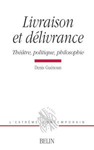 Livraison et délivrance : théâtre, politique, philosophie