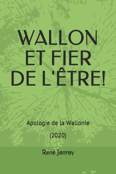 WALLON ET FIER DE L'ÊTRE!: Apologie de la Wallonie