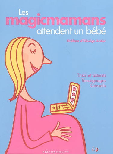 Les magicmamans attendent un bébé : trucs et astuces, témoignages, conseils
