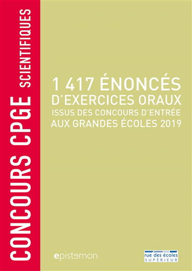 1.417 énoncés d'exercices oraux : issus des concours d'entrée aux grandes écoles 2019 : concours CPGE scientifiques