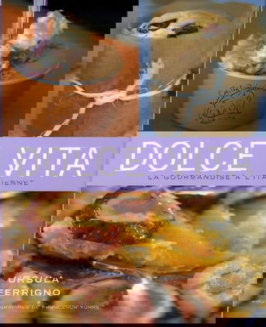 Dolce vita : douceurs maisons de la cuisine italienne