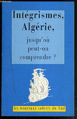Nouveaux Cahiers du Sud, n° 1. Intégrismes, Algérie : jusqu'où peut-on comprendre ?