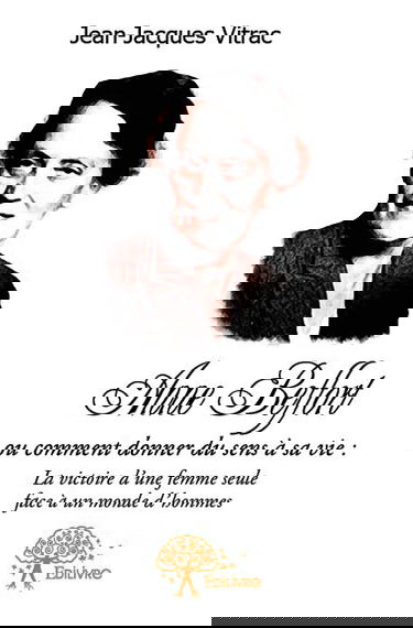 Anne beffort ou comment donner du sens a sa vie : la victoire d'une femme seule face a un monde d'hommes.