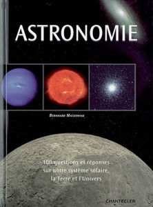 Astronomie : 100 questions et réponses sur notre système solaire, la Terre et l'Univers