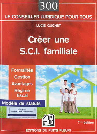 Créer une SCI familiale : formalités, gestion, avantages, régime fiscal, modèle de statuts