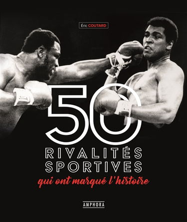 50  rivalités sportives qui ont marqué l'histoire