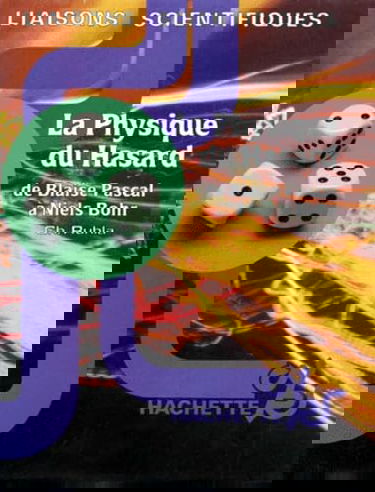 La Physique du hasard : de Blaise Pascal à Niels Bohr