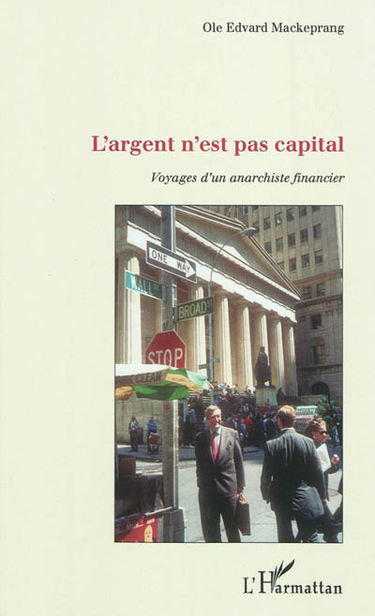 L'argent n'est pas capital : voyages d'un anarchiste financier