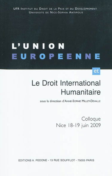 L'Union européenne et le droit international humanitaire : colloque, Nice, 18-19 juin 2009